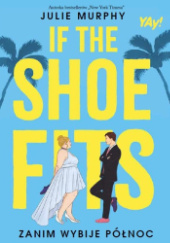 Okładka książki If the shoe fits. Zanim wybije północ Julie Murphy
