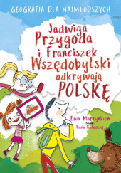 Okładka książki Jadwiga Przygoda i Franciszek Wszędobylski odkrywają Polskę Ewa Martynkien