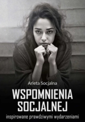 Okładka książki Wspomnienia socjalnej - inspirowane prawdziwymi wydarzeniami Karolina Wasilewska
