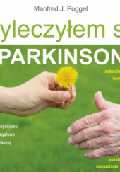 Okładka książki Wyleczyłem się z Parkinsona Manfred J. Poggel