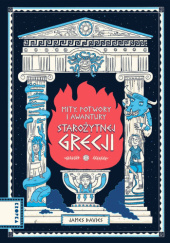 Okładka książki Mity, potwory i awantury starożytnej Grecji James Davies