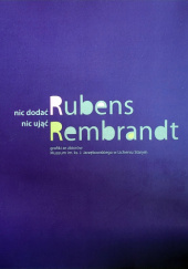 Nic dodać nic ująć. Rubens Rembrandt. Grafiki ze zbiorów Muzeum im. ks. J. Jarzębowskiego w Licheniu Starym
