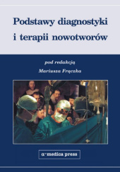 Okładka książki Podstawy diagnostyki i terapii nowotworów Mariusz Frączek