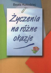 Okładka książki Życzenia na różne okazje Beata Kołodziej