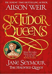 Okładka książki Jane Seymour: The Haunted Queen Alison Weir