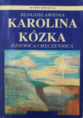 Okładka książki Błogosławiona Karolina Kózka dziewica i męczennica Piotr Bednarczyk