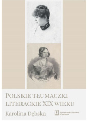 Okładka książki Polskie tłumaczki literackie XIX wieku Karolina Dębska