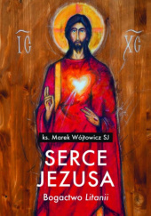 Okładka książki Serce Jezusa. Bogactwo „Litanii” Marek Wójtowicz SJ
