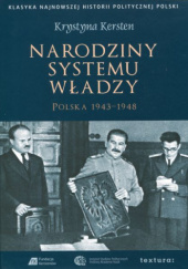 Okładka książki Narodziny systemu władzy. Polska 1943-194 Krystyna Kersten