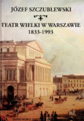Okładka książki Teatr Wielki w Warszawie 1833-1993 Józef Szczublewski