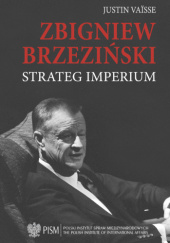 Okładka książki Zbigniew Brzeziński. Strateg imperium Justin Vaïsse