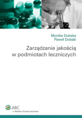 Okładka książki Zarządzanie jakością w podmiotach leczniczych Monika Dobska, Paweł Dobski