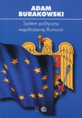 Okładka książki System polityczny współczesnej Rumunii Adam Burakowski