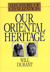Okładka książki Historia cywilizacji: Nasze orientalne dziedzictwo (tom 1) Will Durant