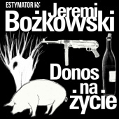 Okładka książki Donos na życie Jeremi Bożkowski