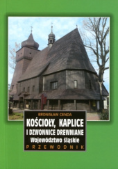 Okładka książki Kościoły, kaplice i dzwonnice drewniane. Województwo śląskie Bronisław Cenda
