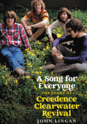Okładka książki A Song For Everyone: The Story of Creedence Clearwater Revival John Lingan