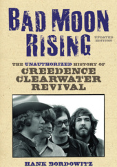 Okładka książki Bad Moon Rising: The Unauthorized History of Creedence Clearwater Revival Hank Bordowitz