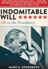 Okładka książki Indomitable Will: LBJ in the Presidency Mark K. Updegrove
