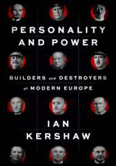 Okładka książki Personality and Power: Builders and Destroyers of Modern Europe Ian Kershaw