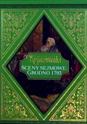 Okładka książki Sceny sejmowe: Grodno 1793 Józef Ignacy Kraszewski