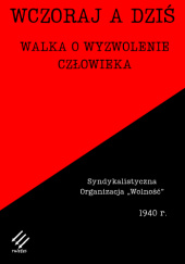 Okładka książki Wczoraj a dziś. Walka o wyzwolenie człowieka Stanisław Ciesielski, Syndykalistyczna Organizacja „Wolność”
