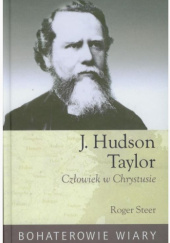 Okładka książki J. Hudson Taylor. Człowiek w Chrystusie Roger Steer