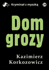Okładka książki Dom grozy Kazimierz Korkozowicz