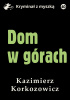 Okładka książki Dom w górach Kazimierz Korkozowicz