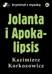 Okładka książki Jolanta i Apokalipsis Kazimierz Korkozowicz