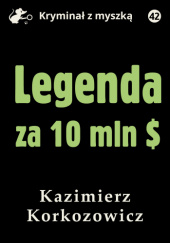 Okładka książki Legenda za 10 mln dolarów Kazimierz Korkozowicz