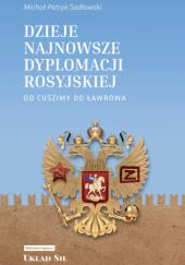 Okładka książki Dzieje najnowsze dyplomacji rosyjskiej Michał Patryk Sadłowski