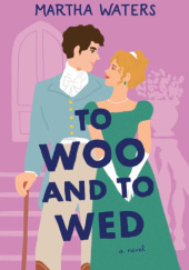 Okładka książki To Woo and to Wed Martha Waters