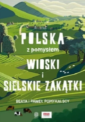 Okładka książki Wioski i sielskie zakątki. Polska z pomysłem Beata Pomykalska, Paweł Pomykalski