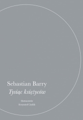 Okładka książki Tysiąc księżyców Sebastian Barry