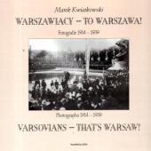 Warszawiacy - to Warszawa! Fotografie 1914-1939