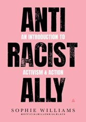 Okładka książki Anti-Racist Ally: An Introduction to Activism and Action Sophie Williams