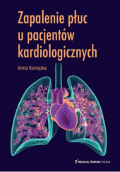 Okładka książki Zapalenie płuc u pacjentów kardiologicznych Anna Konopka