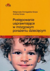 Okładka książki Postępowanie usprawniające w mózgowym porażeniu dziecięcym Małgorzata Domagalska-Szopa, Andrzej Szopa