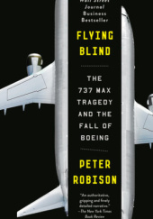 Okładka książki Flying Blind THE 737 MAX TRAGEDY AND THE FALL OF BOEING Peter Robison