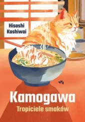 Okładka książki Kamogawa. Tropiciele smaków Kashiwai Hisashi