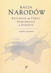 Okładka książki Racja narodów. Refleksje na temat demokracji w Europie Pierre Manent