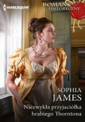 Okładka książki Niezwykła przyjaciółka hrabiego Thorntona Sophia James