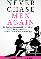 Okładka książki Never Chase Men Again Bruce Bryans