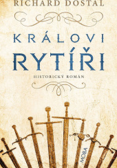 Okładka książki Královi rytíři Richard Dostál