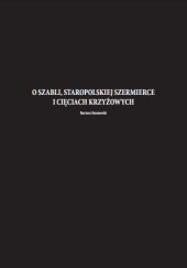 Okładka książki O szabli, staropolskiej szermierce i cięciach krzyżowych Bartosz Sieniawski