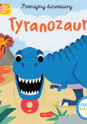 Okładka książki Tyranozaur. Akademia mądrego dziecka. Poznajmy dinozaury praca zbiorowa