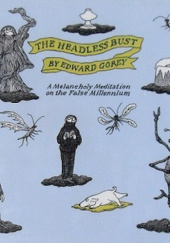 Okładka książki The Headless Bust Edward Gorey