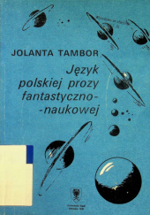 Okładka książki Język polskiej prozy fantastyczno-naukowej Jolanta Tambor