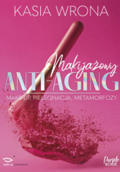 Okładka książki Makijażowy anti-aging Kasia Wrona